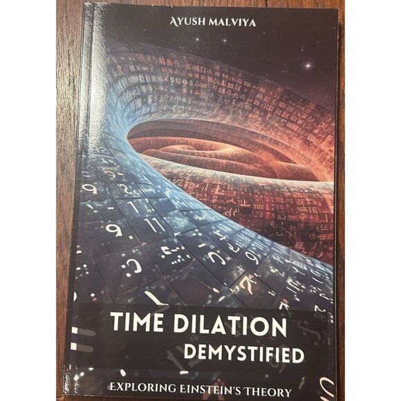Time Dilation Demystified Exploring Einstein's Theory Of Relativity by Ayush Mal - Picture 1 of 6
